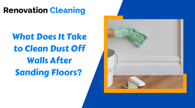 What Does It Take to Clean Dust Off Walls After Sanding Floors?